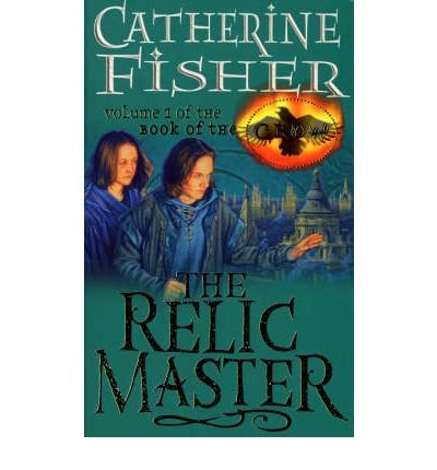 Cover for Catherine Fisher · The Relic Master: Book Of The Crow 1 (Taschenbuch) (1999)