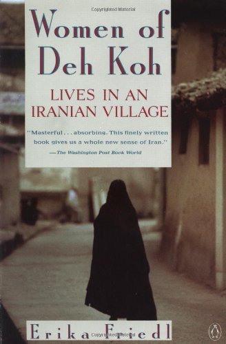 The Women of Deh Koh: Lives in an Iranian Village - Erika Friedl - Books - Penguin Books - 9780140149937 - September 1, 1991