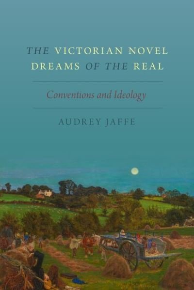 Cover for Jaffe, Audrey (Professor of English, Professor of English, University of Toronto) · The Victorian Novel Dreams of the Real: Conventions and Ideology (Hardcover bog) (2016)