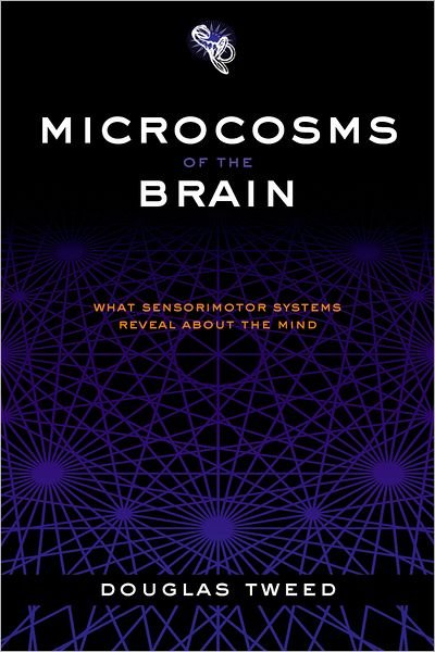 Cover for Tweed, Douglas (, Professor of Physiology and Medicine, University of Toronto, Canada) · Microcosms of the Brain: What sensorimotor systems reveal about the mind (Taschenbuch) (2003)