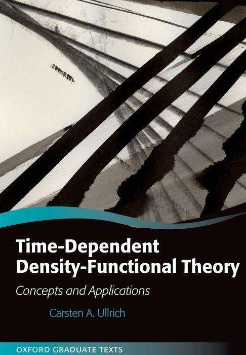 Cover for Ullrich, Carsten A. (Department of Physics and Astronomy, University of Missouri - Columbia) · Time-Dependent Density-Functional Theory: Concepts and Applications - Oxford Graduate Texts (Paperback Book) (2019)