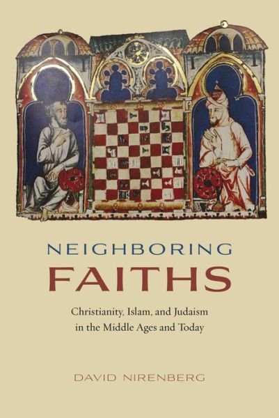 Cover for David Nirenberg · Neighboring Faiths: Christianity, Islam, and Judaism in the Middle Ages and Today (Hardcover Book) (2014)