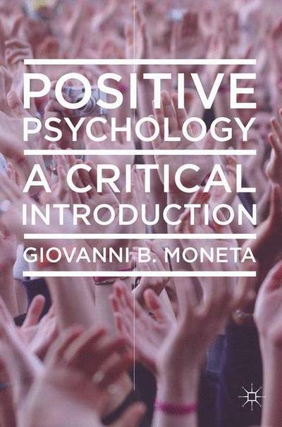 Cover for Giovanni Moneta · Positive Psychology: A Critical Introduction (Pocketbok) (2013)