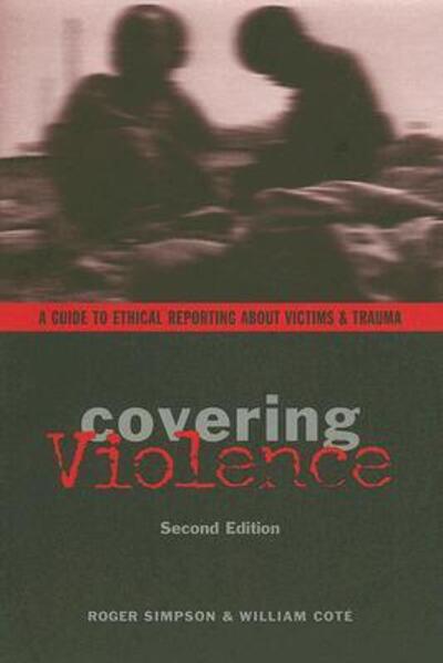 Cover for Roger Simpson · Covering Violence: A Guide to Ethical Reporting About Victims &amp; Trauma (Pocketbok) [Second edition] (2006)