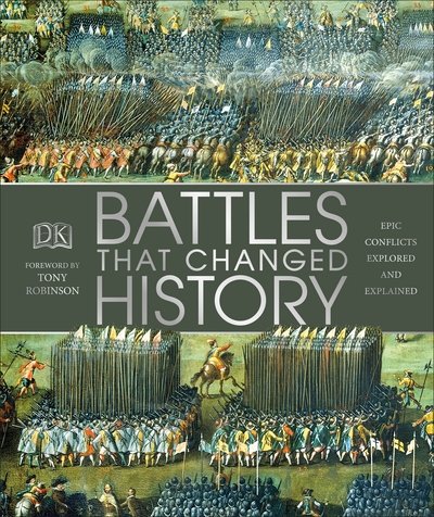Battles that Changed History: Epic Conflicts Explored and Explained - Dk - Bøger - Dorling Kindersley Ltd - 9780241301937 - 6. september 2018