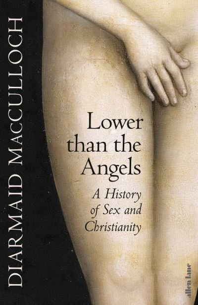 Cover for Diarmaid MacCulloch · Lower than the Angels: A History of Sex and Christianity (Hardcover Book) (2024)