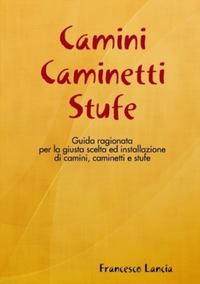 Cover for Francesco Lancia · Camini Caminetti Stufe (Book) (2018)