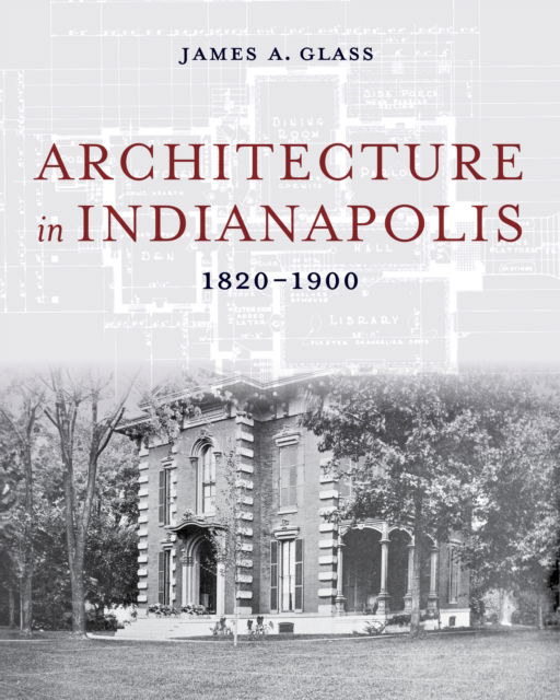 James A. Glass · Architecture in Indianapolis: 1820–1900 (Hardcover Book) (2024)