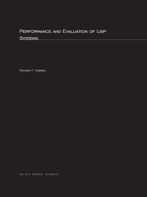 Cover for Richard P. Gabriel · Performance and Evaluation of LISP Systems - Computer Systems Series (Paperback Book) [New edition] (1985)