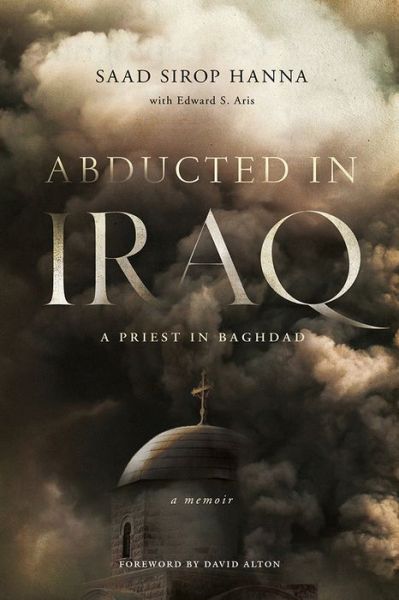 Cover for Saad Sirop Hanna · Abducted in Iraq: A Priest in Baghdad (Hardcover Book) (2017)