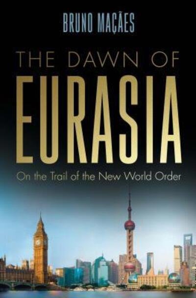 Cover for Bruno Maçães · The dawn of Eurasia (Book) (2018)
