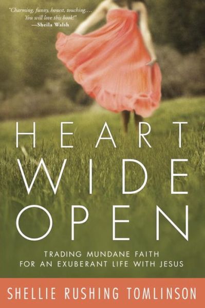 Cover for Shellie Rushing Tomlinson · Heart Wide Open: Trading Mundane Faith for an Exuberant Life with Jesus (Paperback Book) (2014)