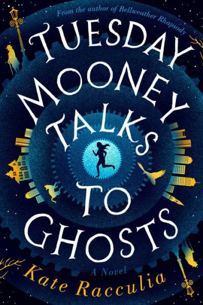 Cover for Kate Racculia · Tuesday Mooney Talks To Ghosts (Hardcover Book) (2019)