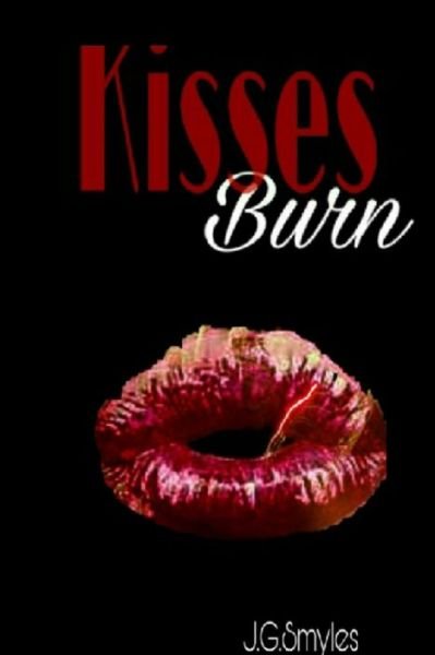 Kisses Burn - JG Smyles - Books - Lulu.com - 9780359435937 - February 16, 2019