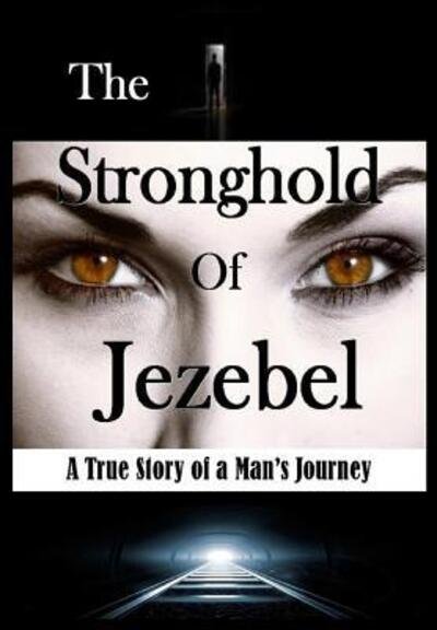 Cover for Bill Vincent · The Stronghold of Jezebel : A True Story of a Man's Journey (Inbunden Bok) (2019)