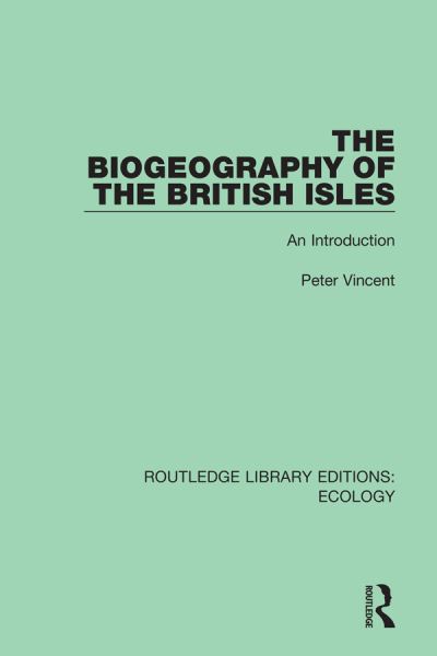 Cover for Peter Vincent · The Biogeography of the British Isles: An Introduction - Routledge Library Editions: Ecology (Hardcover Book) (2019)