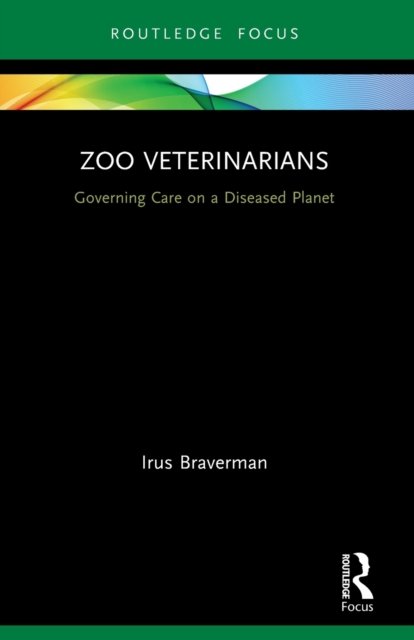 Cover for Irus Braverman · Zoo Veterinarians: Governing Care on a Diseased Planet - Law, Science and Society (Paperback Book) (2022)