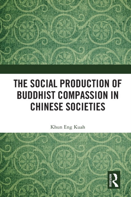 Cover for Kuah, Khun Eng (Jinan University, China) · The Social Production of Buddhist Compassion in Chinese Societies (Paperback Bog) (2023)