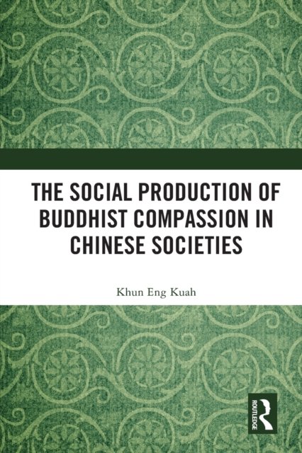 Cover for Kuah, Khun Eng (Jinan University, China) · The Social Production of Buddhist Compassion in Chinese Societies (Paperback Bog) (2023)