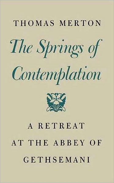 Cover for Thomas Merton · The Springs of Contemplation: a Retreat at the Abbey of Gethsemani (Taschenbuch) (1992)