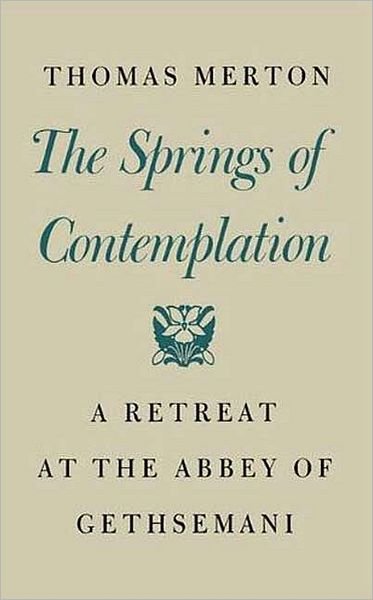 Cover for Thomas Merton · The Springs of Contemplation: a Retreat at the Abbey of Gethsemani (Paperback Bog) (1992)