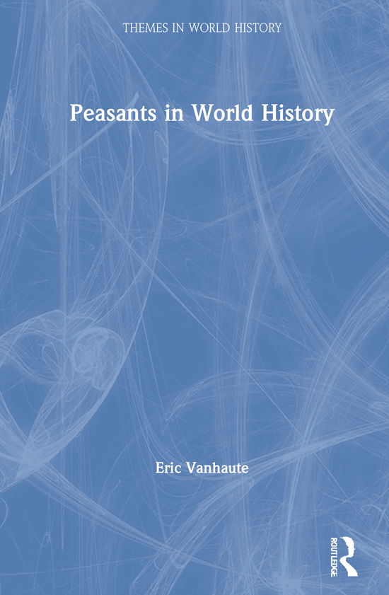 Cover for Vanhaute, Eric (Ghent University, Belgium) · Peasants in World History - Themes in World History (Hardcover Book) (2021)