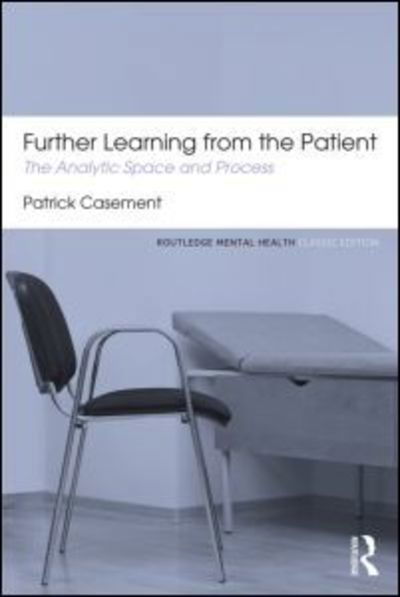 Further Learning from the Patient: The analytic space and process - Routledge Mental Health Classic Editions - Patrick Casement - Books - Taylor & Francis Ltd - 9780415823937 - October 10, 2013