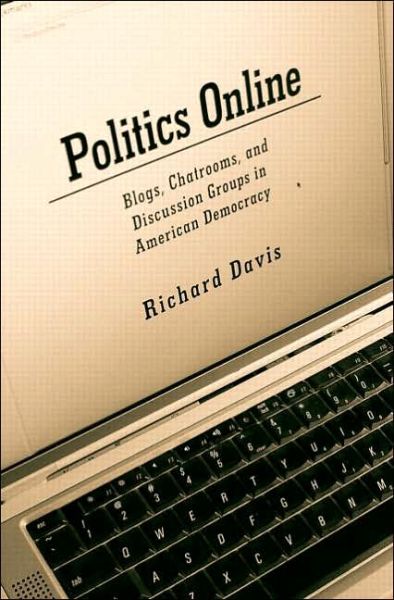 Cover for Richard Davis · Politics Online: Blogs, Chatrooms, and Discussion Groups in American Democracy (Paperback Book) [New edition] (2005)