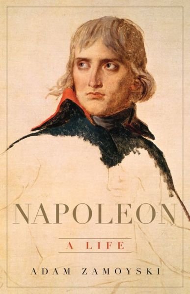 Cover for Adam Zamoyski · Napoleon: A Life (Gebundenes Buch) (2018)