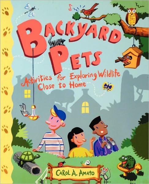 Cover for Carol A. Amato · Backyard Pets: Activities for Exploring Wildlife Close to Home (Paperback Book) (2002)