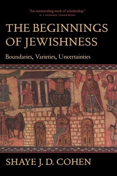 Cover for Shaye J. D. Cohen · The Beginnings of Jewishness: Boundaries, Varieties, Uncertainties - Hellenistic Culture and Society (Paperback Book) (2001)