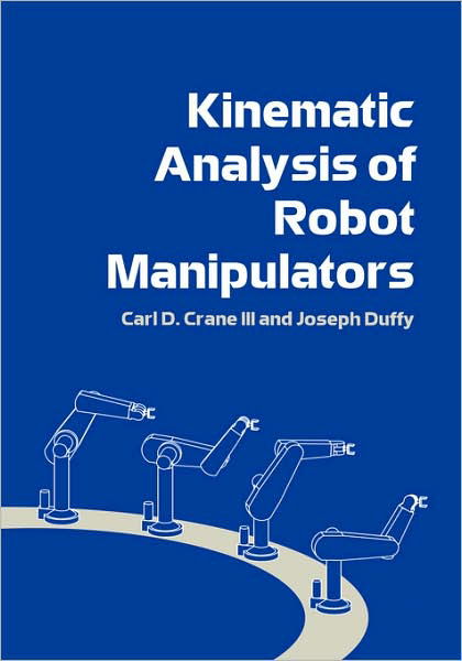 Kinematic Analysis of Robot Manipulators - Crane, III, Carl D. (University of Florida) - Książki - Cambridge University Press - 9780521047937 - 3 stycznia 2008