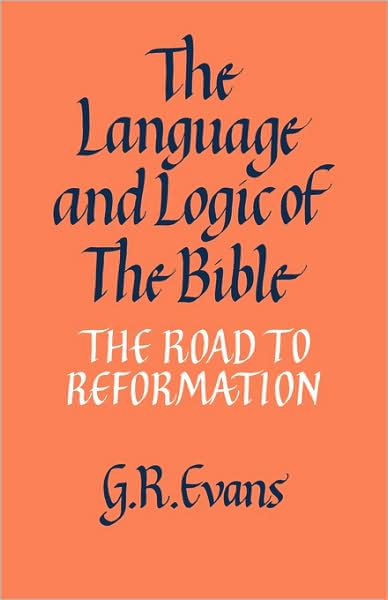 Cover for G. R. Evans · The Language and Logic of the Bible: The Road to Reformation (Paperback Book) (2009)