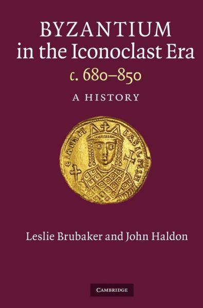 Cover for Brubaker, Leslie (University of Birmingham) · Byzantium in the Iconoclast Era, c. 680–850: A History (Hardcover Book) (2011)