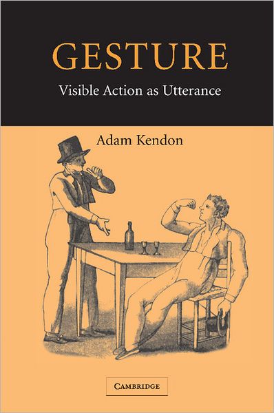 Cover for Kendon, Adam (University of Pennsylvania) · Gesture: Visible Action as Utterance (Paperback Book) (2004)