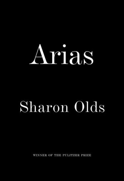 Cover for Sharon Olds · Arias (Hardcover bog) (2019)