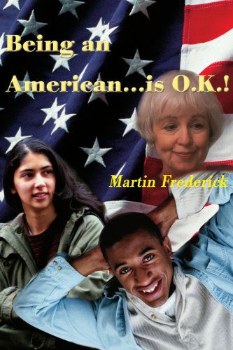 Cover for Martin Frederick · Being an American----is O.k.! (Paperback Book) (2001)