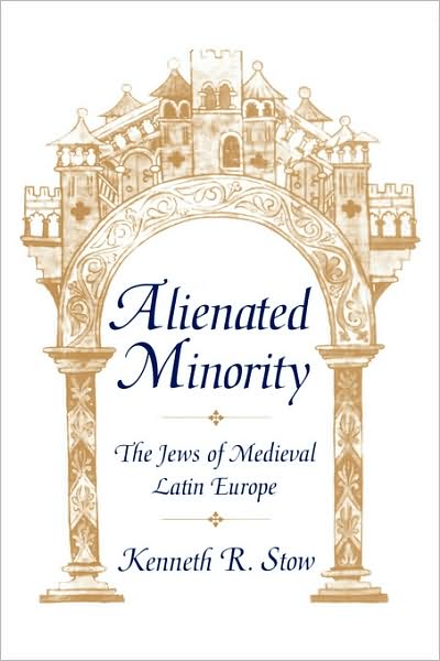 Cover for Kenneth Stow · Alienated Minority: The Jews of Medieval Latin Europe (Paperback Book) (1998)