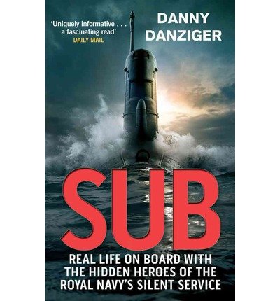 Sub: Real Life on Board with the Hidden Heroes of the Royal Navy's Silent Service - Danny Danziger - Książki - Little, Brown Book Group - 9780751545937 - 19 stycznia 2012