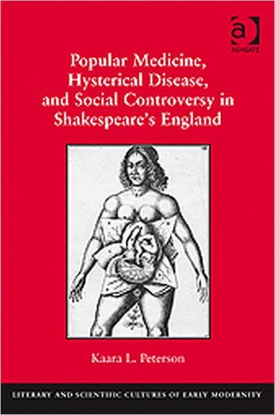 Cover for Kaara L. Peterson · Popular Medicine, Hysterical Disease, and Social Controversy in Shakespeare's England (Hardcover Book) [New edition] (2010)