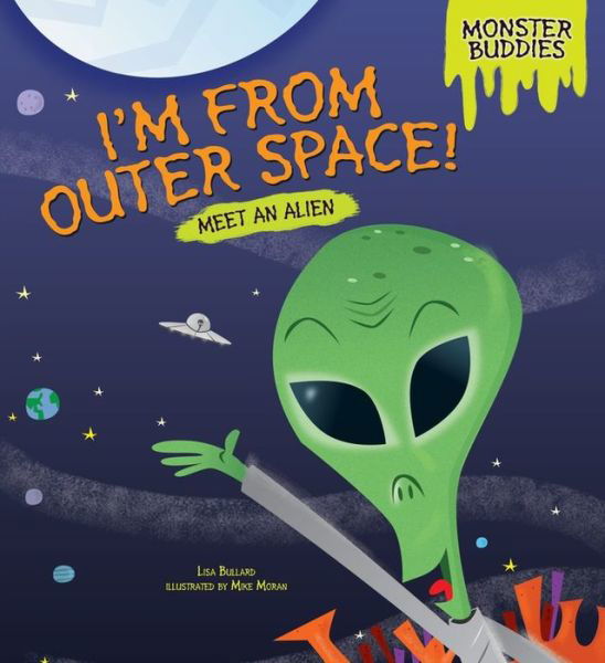 Cover for Lisa Bullard · I'm from Outer Space!: Meet an Alien (Monster Buddies) (Inbunden Bok) (2014)