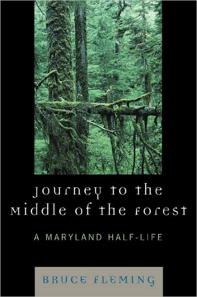 Cover for Bruce Fleming · Journey to the Middle of the Forest: A Maryland Half-Life (Paperback Book) (2007)
