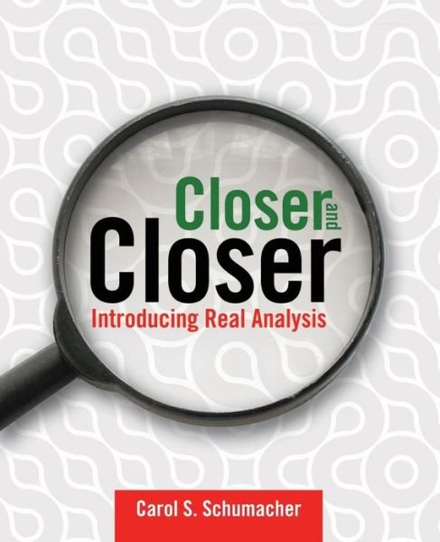Cover for Carol S. Schumacher · Closer And Closer: Introducing Real Analysis (Paperback Book) (2007)