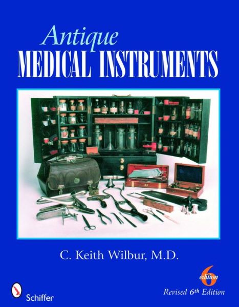 Cover for C. Keith Wilbur · Antique Medical Instruments (Paperback Book) [Sixth Edition with Revised Price Guide edition] (2008)