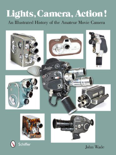 Cover for John Wade · Lights, Camera, Action!: An Illustrated History of the Amateur Movie Camera (Hardcover Book) (2014)