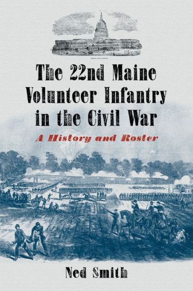 Cover for Ned Smith · The 22nd Maine Volunteer Infantry in the Civil War: A History and Roster (Paperback Book) (2010)