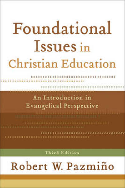 Cover for Robert W. Pazmino · Foundational Issues in Christian Education – An Introduction in Evangelical Perspective (Paperback Book) [3rd edition] (2008)