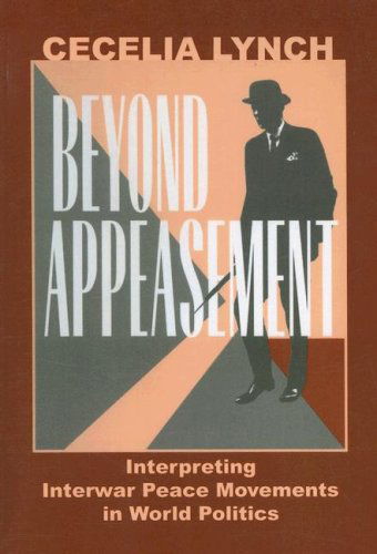 Cover for Cecelia M. Lynch · Beyond Appeasement: Interpreting Interwar Peace Movements in World Politics (Paperback Book) (2007)