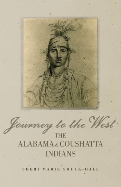 Cover for Sheri Marie Shuck-Hall · Journey to the West: The Alabama and Coushatta Indians - The Civilization of the American Indian Series (Paperback Book) (2021)