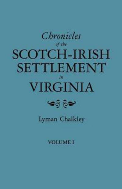 Chronicles of the Scotch-irish Settlement in Virginia. Extracted from the Original Court Records of Augusta County, 1745-1800. Volume I - Lyman Chalkley - Książki - Clearfield - 9780806308937 - 25 listopada 2009